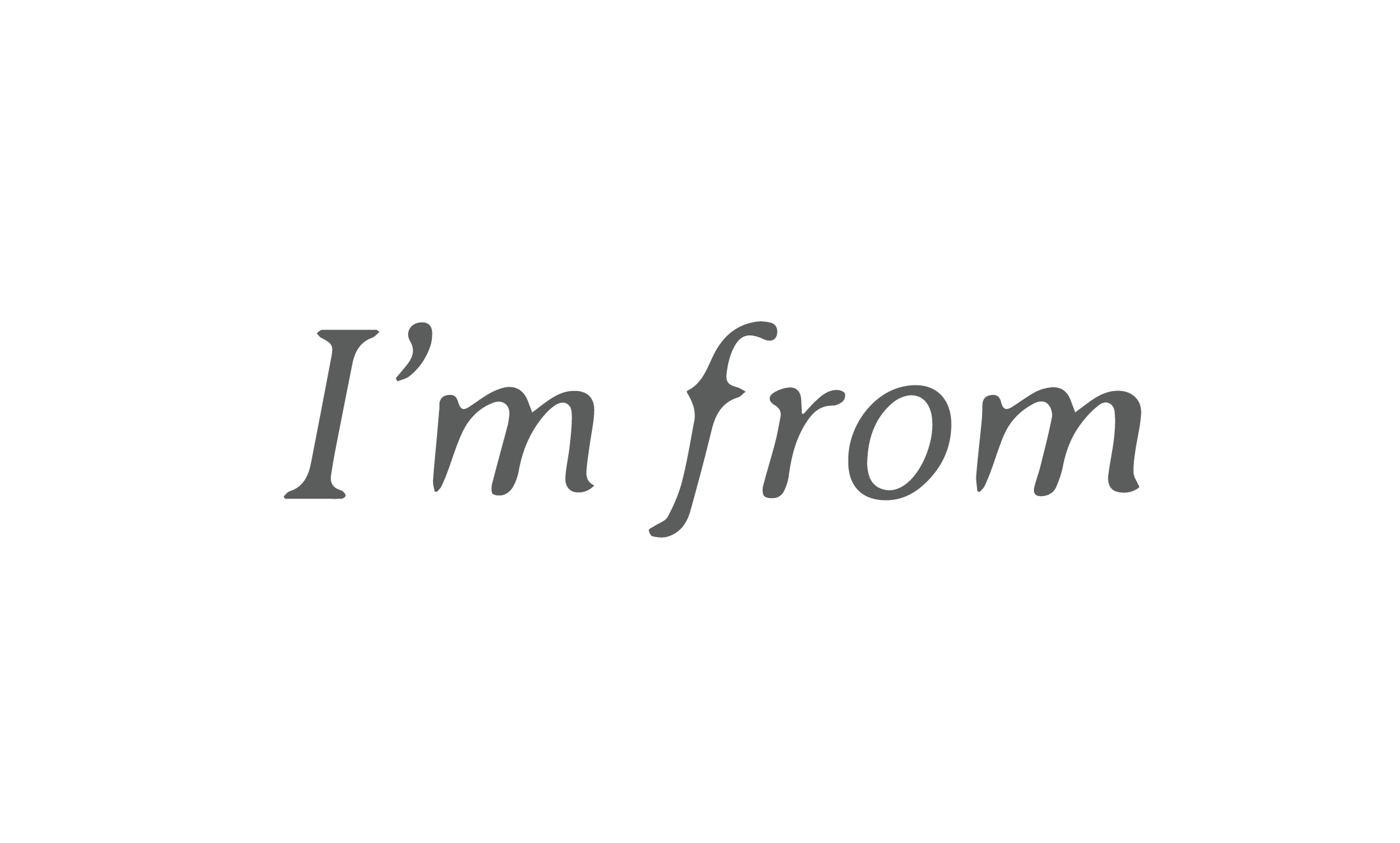 I`m From